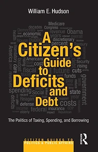 A Citizen's Guide to Deficits and Debt: The Politics of Taxing, Spending, Borrowing