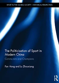 The Politicisation of Sport Modern China: Communists and Champions