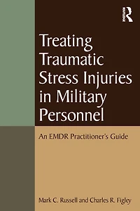 Treating Traumatic Stress Injuries Military Personnel: An EMDR Practitioner's Guide