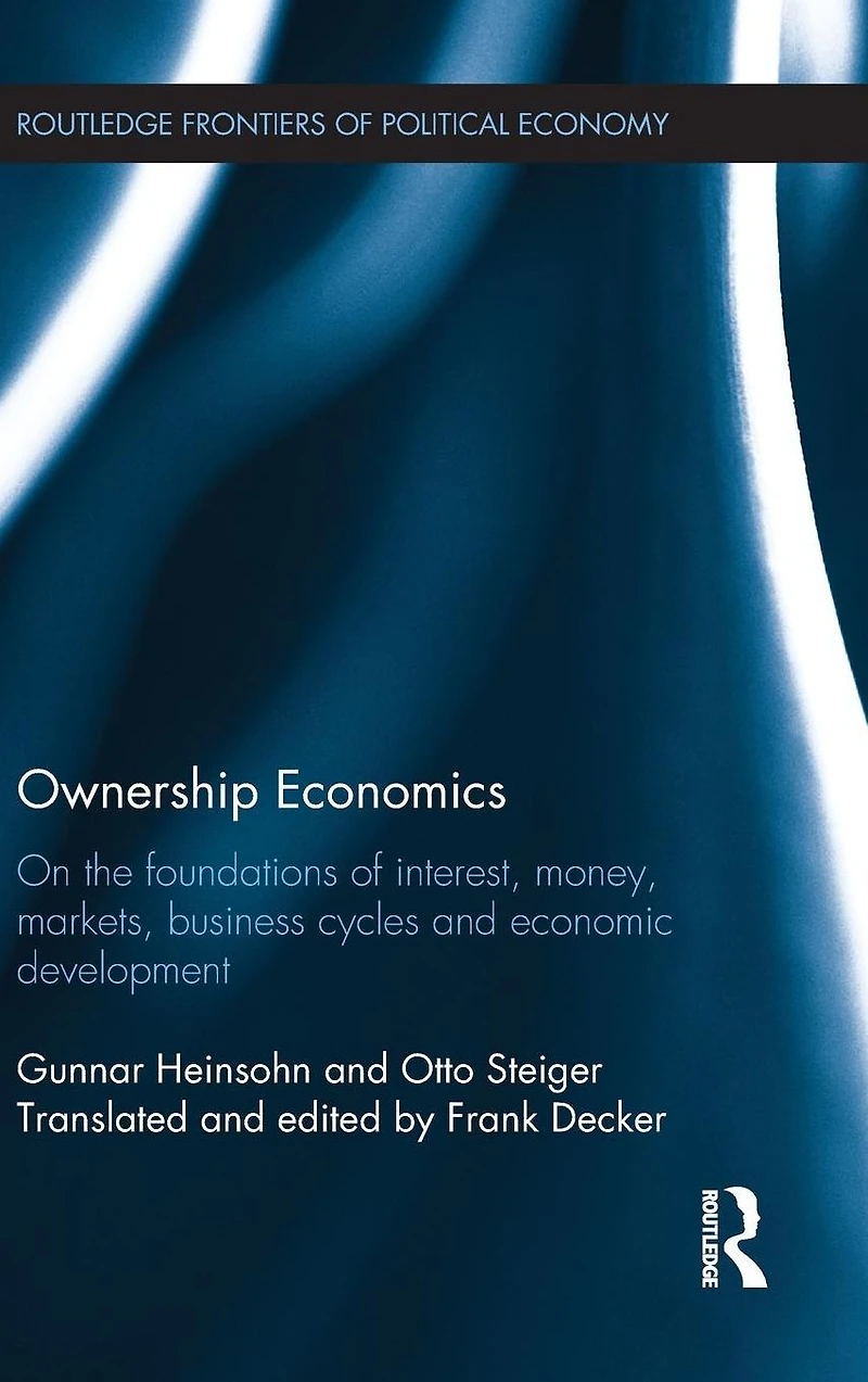 Ownership Economics: On the Foundations of Interest, Money, Markets, Business Cycles and Economic Development