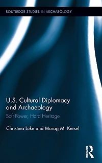 US Cultural Diplomacy and Archaeology: Soft Power, Hard Heritage
