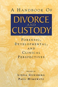 A Handbook of Divorce and Custody: Forensic, Developmental, Clinical Perspectives