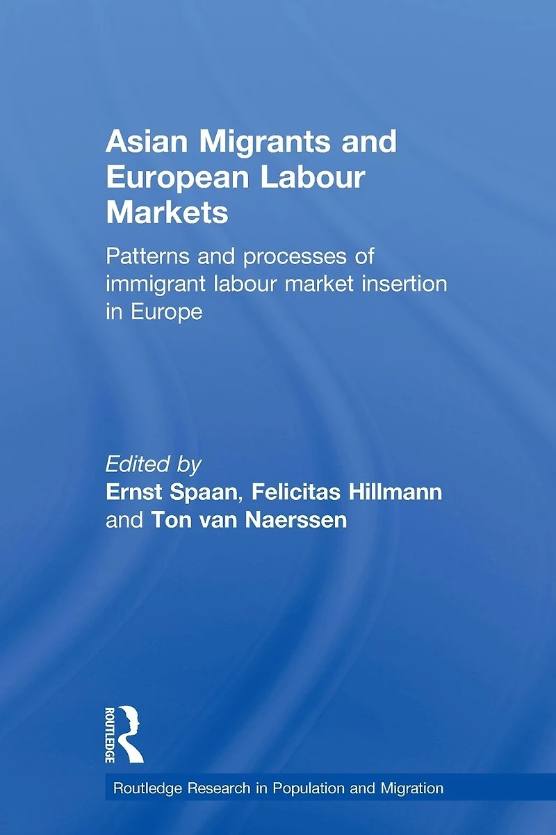 Asian Migrants and European Labour Markets: Patterns Processes of Immigrant Market Insertion Europe