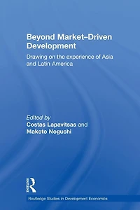 Beyond Market-Driven Development: Drawing on the Experience of Asia and Latin America