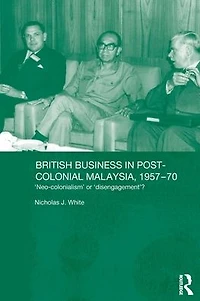 British Business Post-Colonial Malaysia, 1957-70: Neo-colonialism or Disengagement?