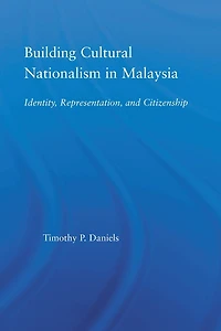 Building Cultural Nationalism Malaysia: Identity, Representation and Citizenship