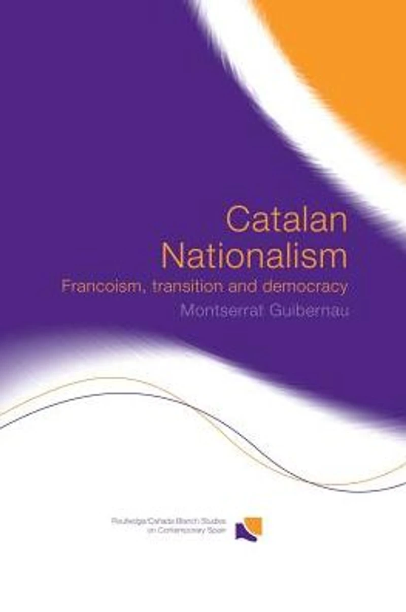 Catalan Nationalism: Francoism, Transition and Democracy