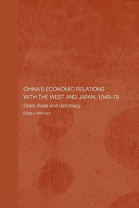 China's Economic Relations with the West and Japan, 1949-1979: Grain, Trade Diplomacy