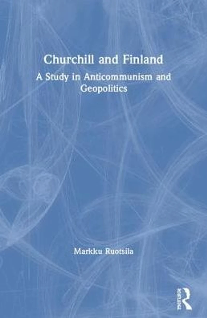 Churchill and Finland: A Study Anticommunism Geopolitics
