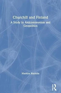 Churchill and Finland: A Study Anticommunism Geopolitics