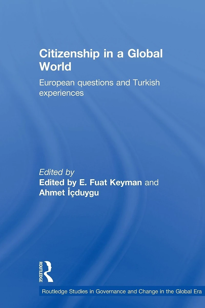 Citizenship a Global World: European Questions and Turkish Experiences