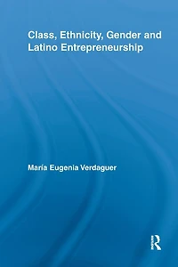Class, Ethnicity, Gender and Latino Entrepreneurship