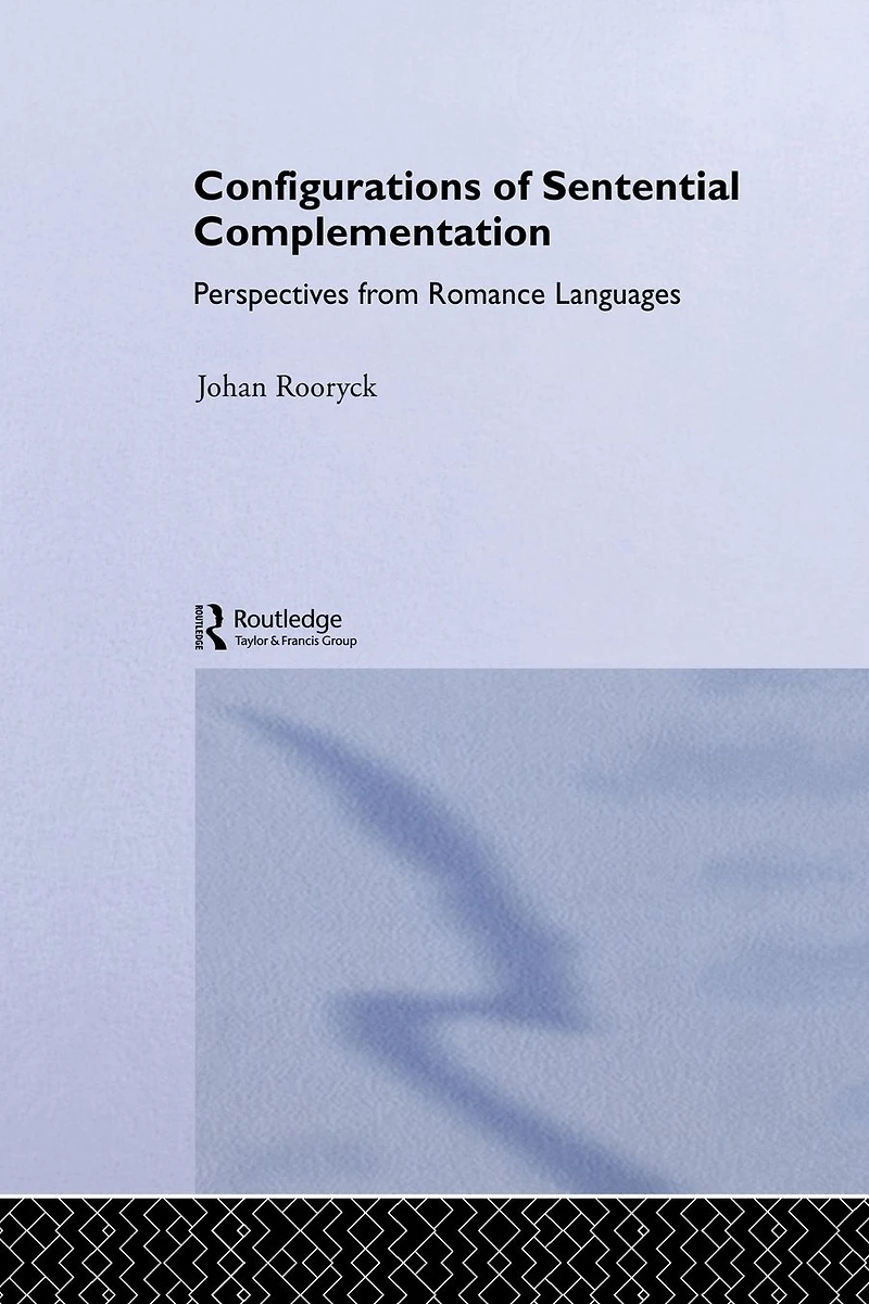 Configurations of Sentential Complementation: Perspectives from Romance Languages