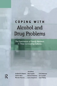 Coping with Alcohol and Drug Problems: The Experiences of Family Members Three Contrasting Cultures