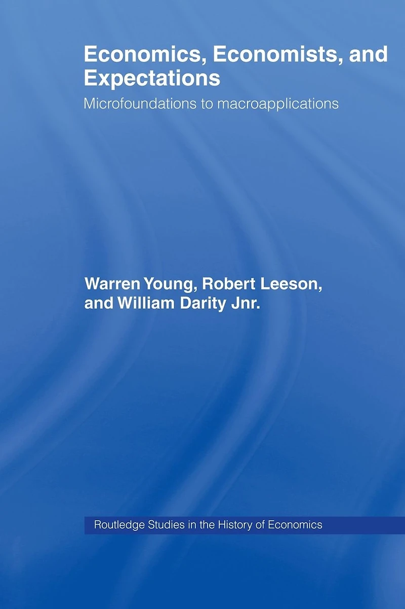 Economics, Economists and Expectations: From Microfoundations to Macroapplications