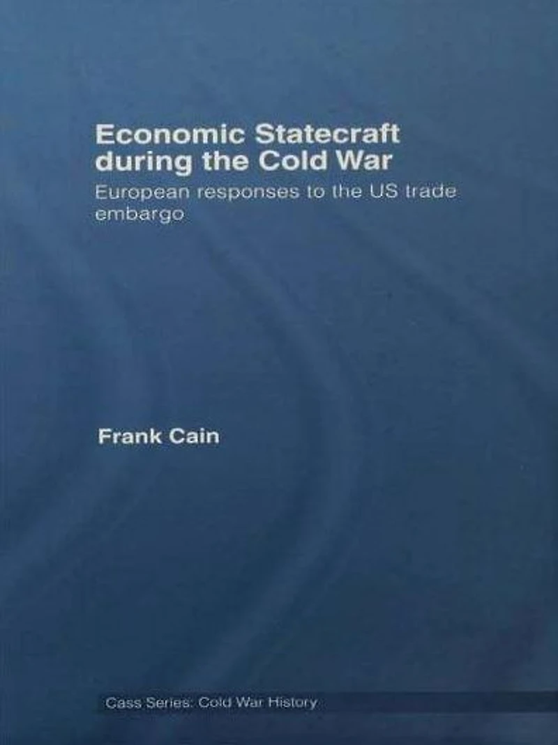 Economic Statecraft during the Cold War: European Responses to US Trade Embargo