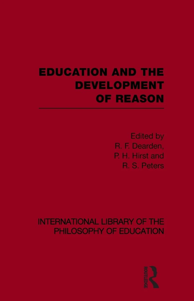 Education and the Development of Reason (International Library Philosophy Volume 8)