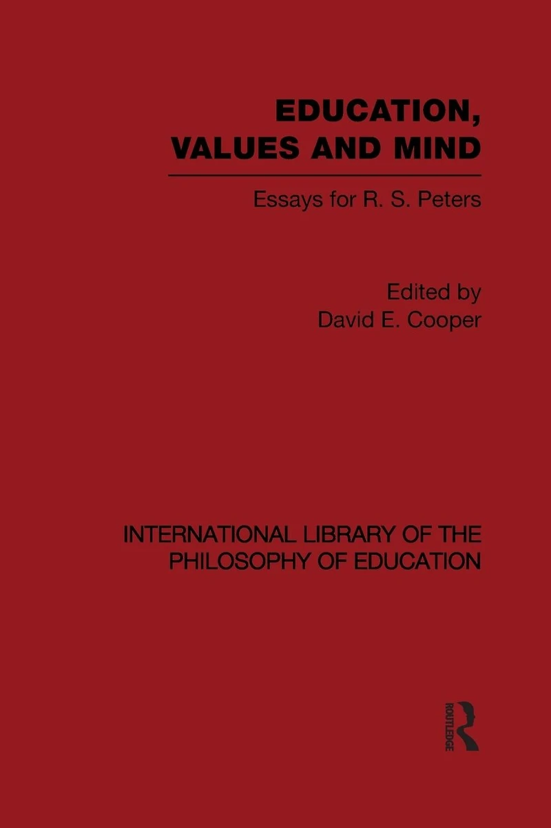 Education, Values and Mind (International Library of the Philosophy Education Volume 6): Essays for R. S. Peters