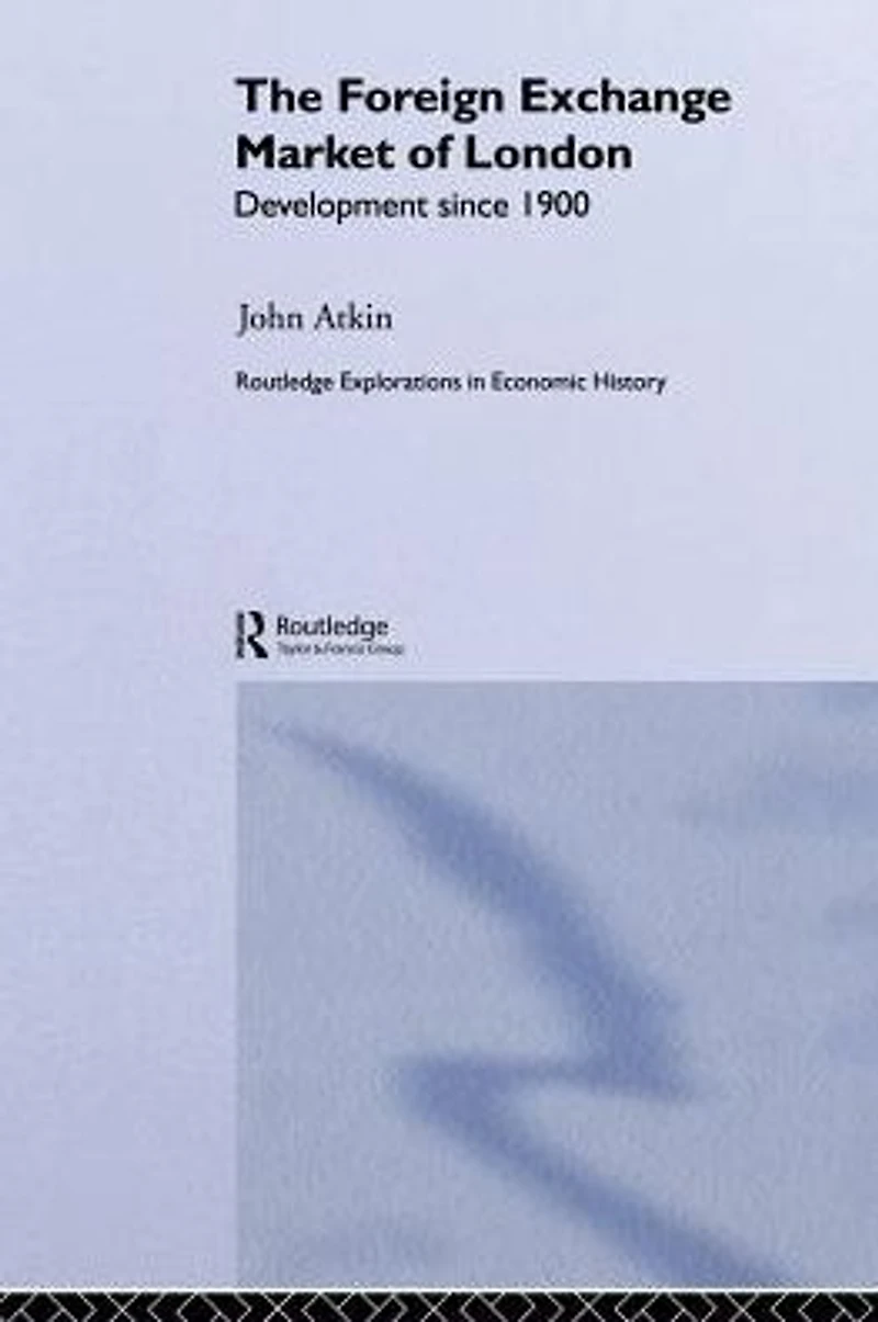 The Foreign Exchange Market of London: Development Since 1900