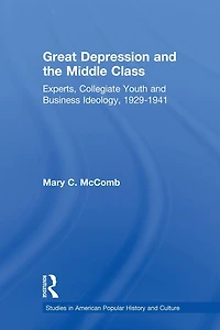 Great Depression and the Middle Class: Experts, Collegiate Youth Business Ideology, 1929-1941