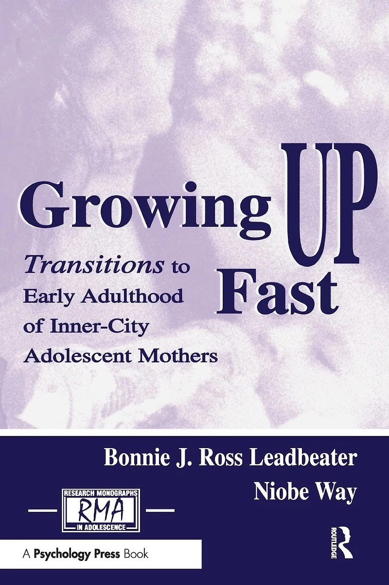 Growing Up Fast: Transitions To Early Adulthood of Inner-city Adolescent Mothers