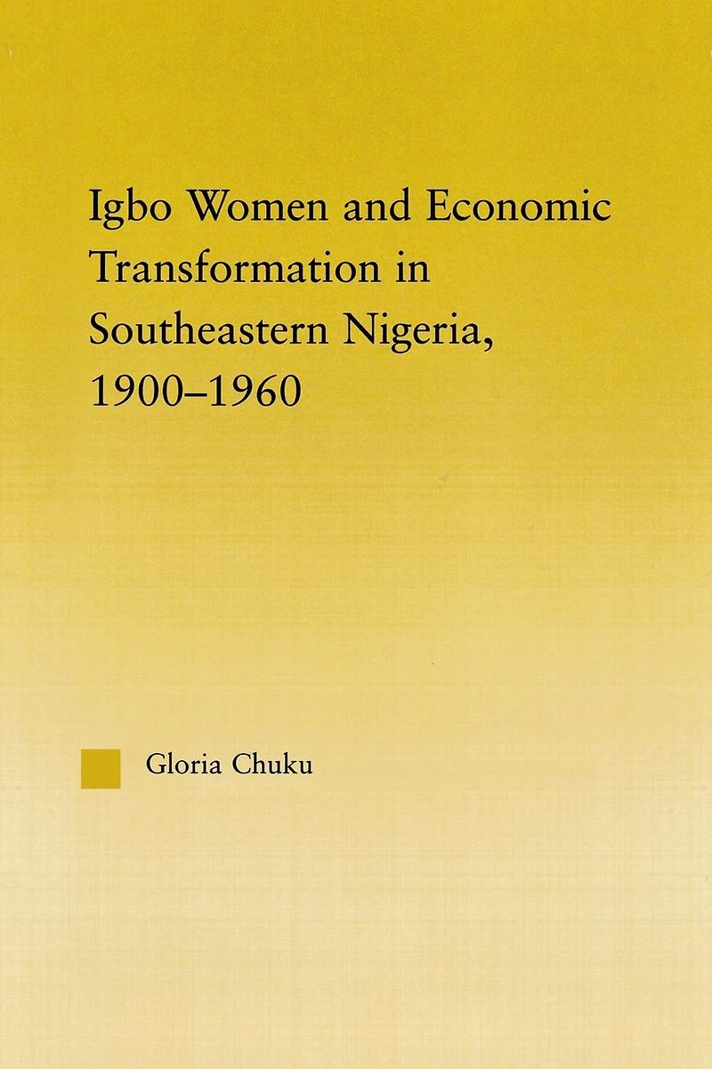 Igbo Women and Economic Transformation Southeastern Nigeria, 1900-1960