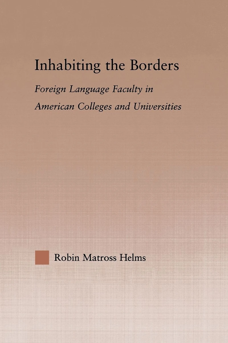 Inhabiting the Borders: Foreign Language Faculty American Colleges and Universities