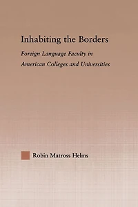 Inhabiting the Borders: Foreign Language Faculty American Colleges and Universities
