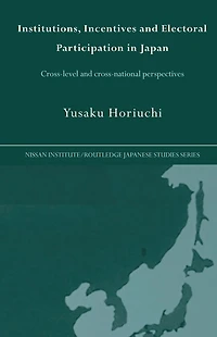 Institutions, Incentives and Electoral Participation Japan: Cross-Level Cross-National Perspectives