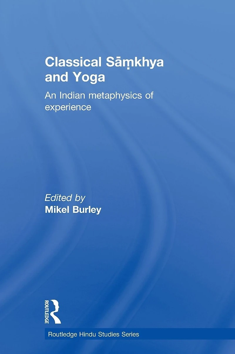 Classical Samkhya and Yoga: An Indian Metaphysics of Experience