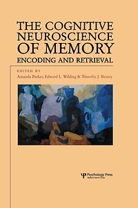 The Cognitive Neuroscience of Memory: Encoding and Retrieval