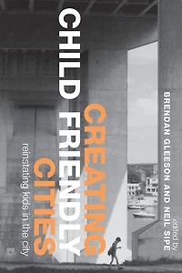 Creating Child Friendly Cities: Reinstating Kids the City