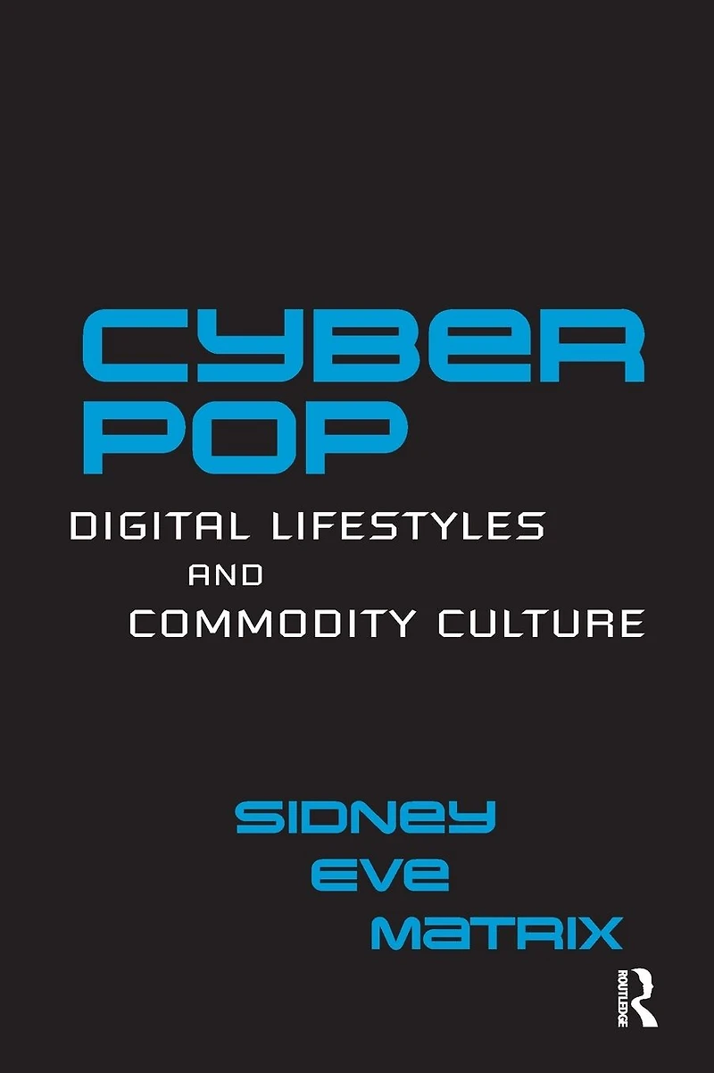 Cyberpop: Digital Lifestyles and Commodity Culture