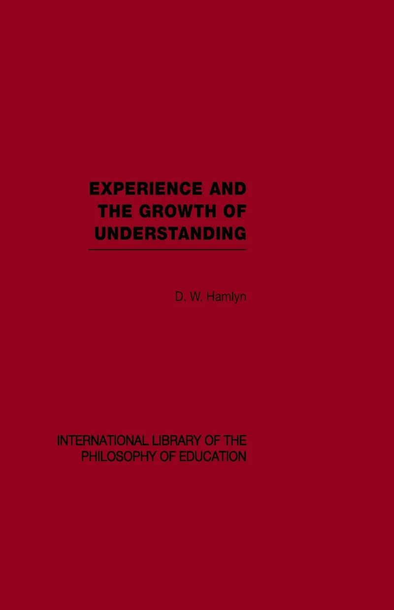 Experience and the growth of understanding (International Library Philosophy Education Volume 11)