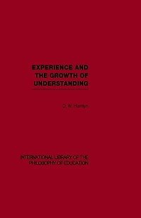 Experience and the growth of understanding (International Library Philosophy Education Volume 11)
