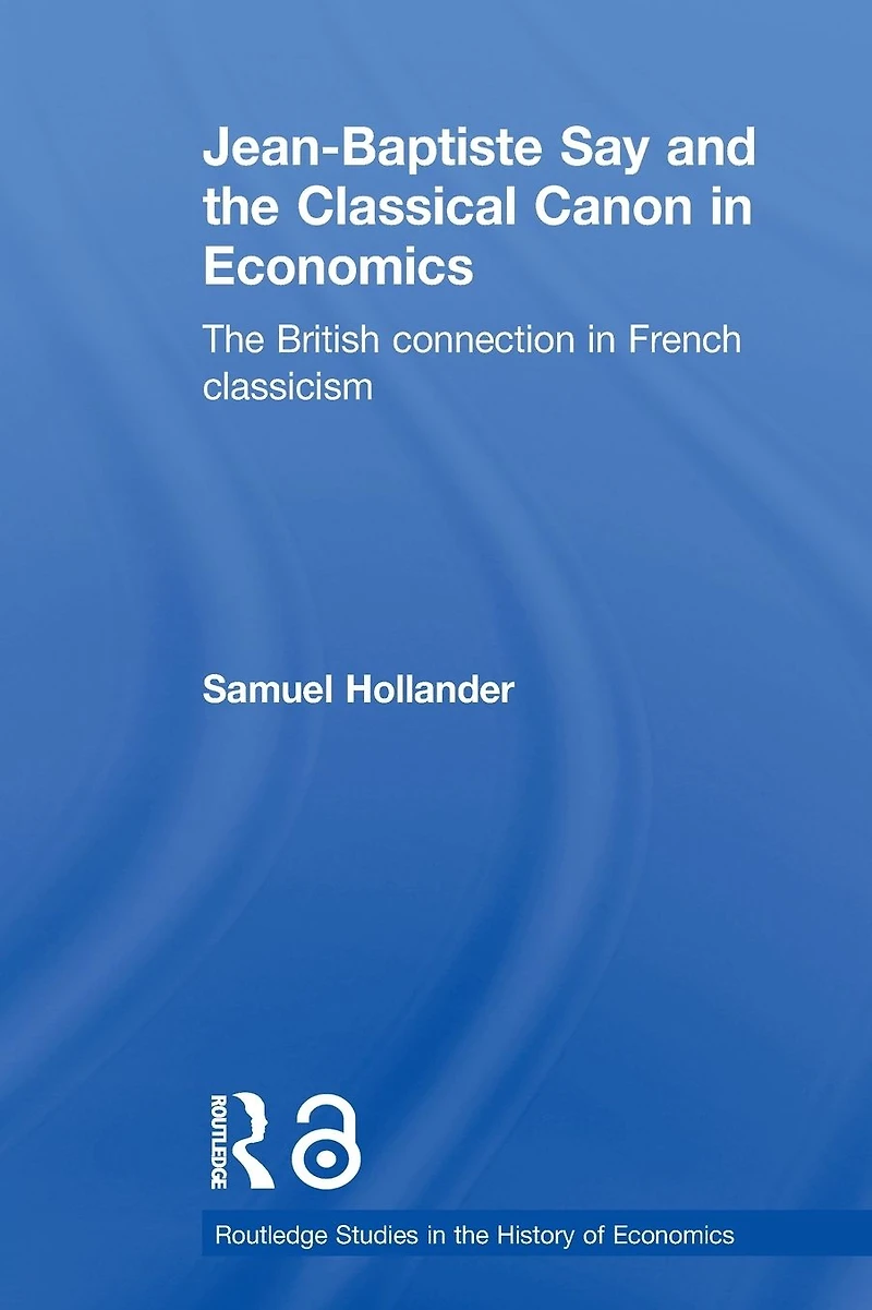 Jean-Baptiste Say and The Classical Canon Economics: British Connection French Classicism