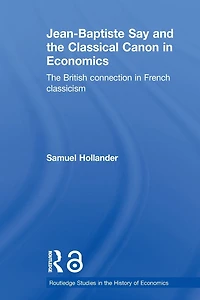 Jean-Baptiste Say and The Classical Canon Economics: British Connection French Classicism