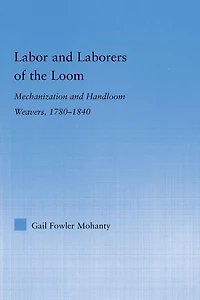Labor and Laborers of the Loom: Mechanization Handloom Weavers, 1780-1840