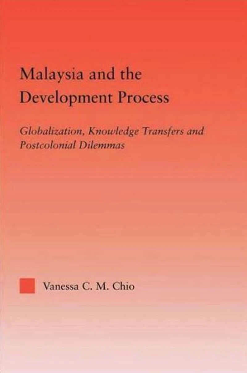 Malaysia and the Development Process: Globalization, Knowledge Transfers Postcolonial Dilemmas