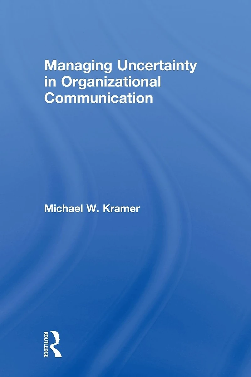 Managing Uncertainty Organizational Communication