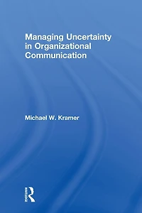 Managing Uncertainty Organizational Communication