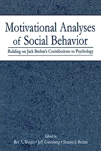 Motivational Analyses of Social Behavior: Building on Jack Brehm's Contributions to Psychology