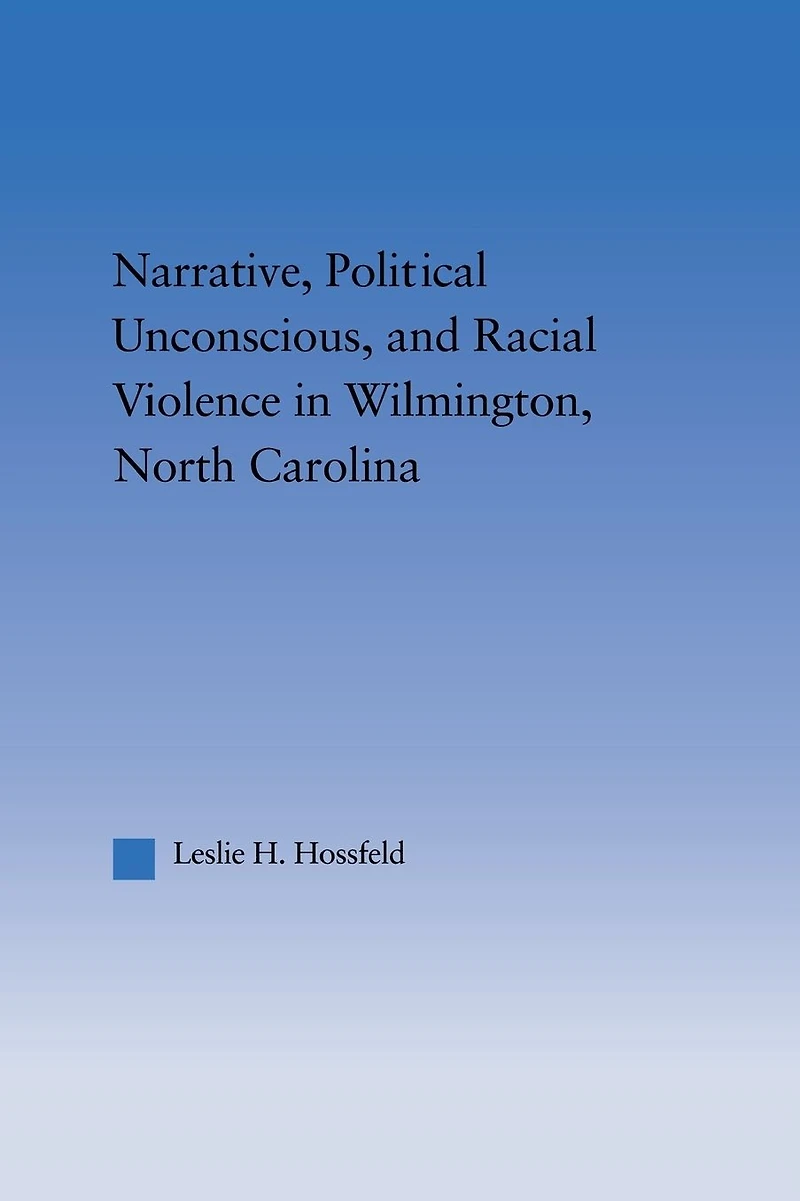 Narrative, Political Unconscious and Racial Violence Wilmington, North Carolina