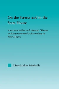 On the Streets and State House: American Indian Hispanic Women Environmental Policymaking New Mexico