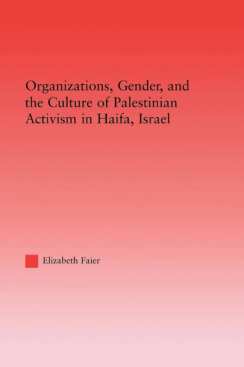 Organizations, Gender and the Culture of Palestinian Activism Haifa, Israel
