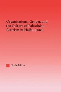 Organizations, Gender and the Culture of Palestinian Activism Haifa, Israel