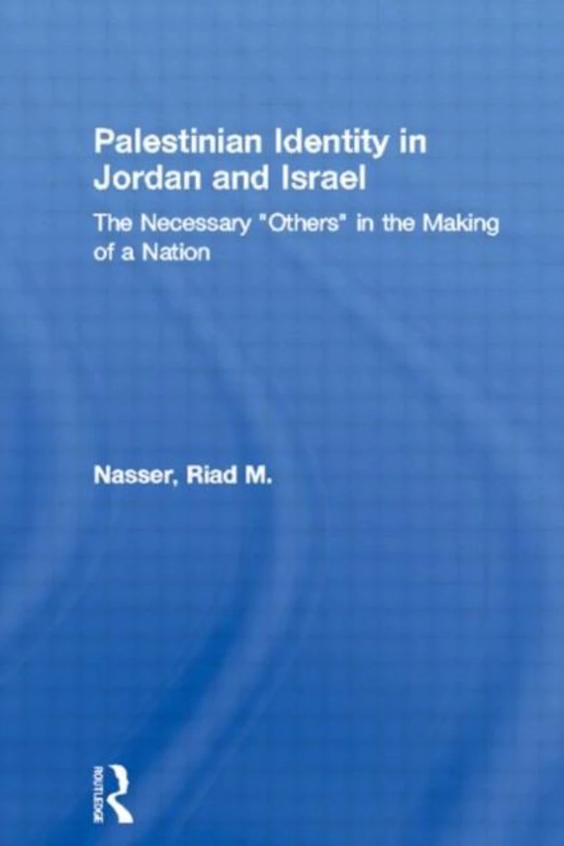 Palestinian Identity Jordan and Israel: the Necessary "Others" Making of a Nation