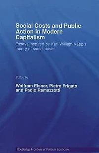 Social Costs and Public Action Modern Capitalism: Essays Inspired by Karl William Kapp's Theory of