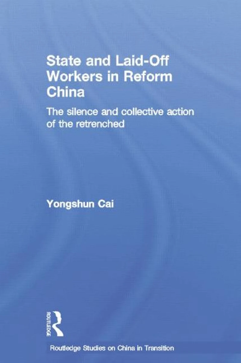 State and Laid-Off Workers Reform China: the Silence Collective Action of Retrenched