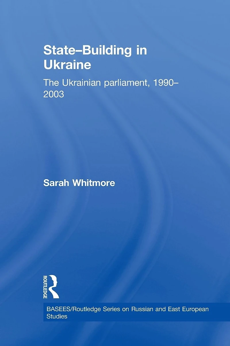State Building Ukraine: The Ukrainian parliament, 1990-2003